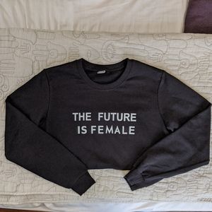 NWOT The Future is Female Sweatshirt